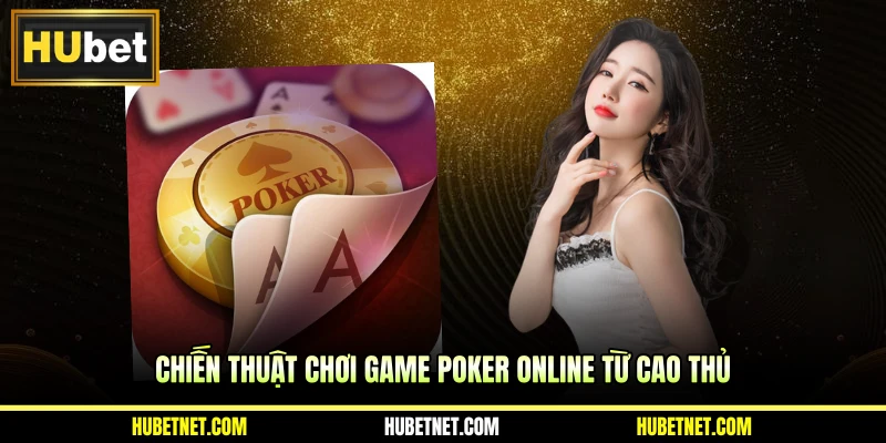 Chiến thuật chơi game poker online từ cao thủ