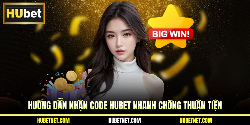 Hướng dẫn nhận code Hubet nhanh chóng thuận tiện